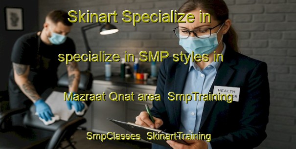 Skinart Specialize in specialize in SMP styles in Mazraat Qnat area | SmpTraining | SmpClasses | SkinartTraining-Lebanon