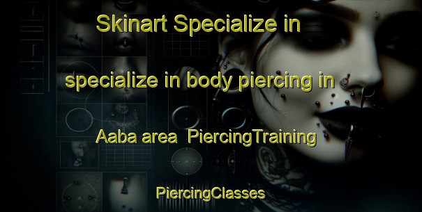 Skinart Specialize in specialize in body piercing in Aaba area | #PiercingTraining #PiercingClasses #SkinartTraining-Lebanon