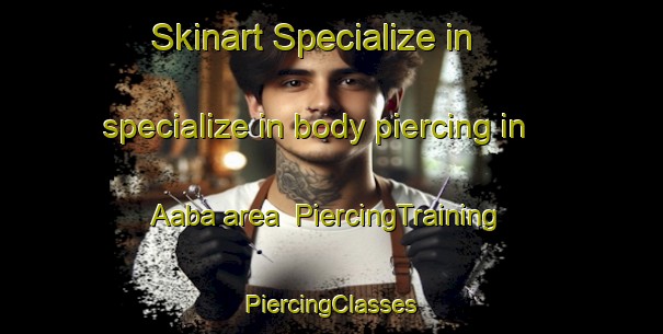 Skinart Specialize in specialize in body piercing in Aaba area | #PiercingTraining #PiercingClasses #SkinartTraining-Lebanon