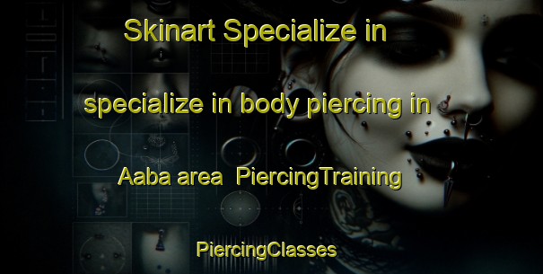Skinart Specialize in specialize in body piercing in Aaba area | PiercingTraining | PiercingClasses | SkinartTraining-Lebanon