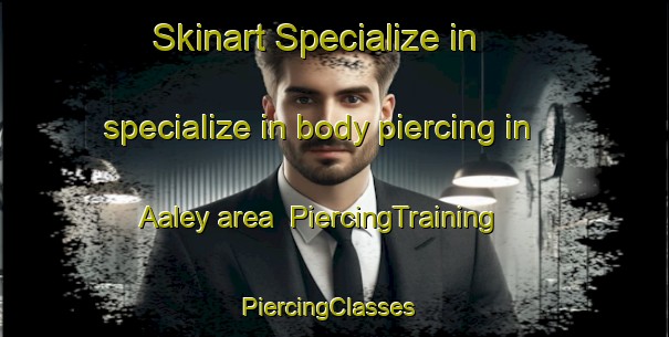 Skinart Specialize in specialize in body piercing in Aaley area | PiercingTraining | PiercingClasses | SkinartTraining-Lebanon