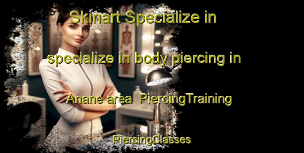 Skinart Specialize in specialize in body piercing in Anane area | #PiercingTraining #PiercingClasses #SkinartTraining-Lebanon