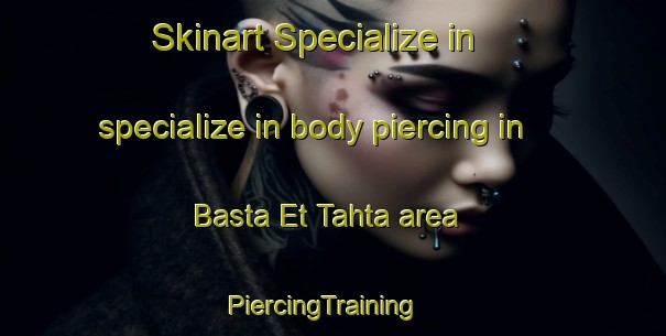 Skinart Specialize in specialize in body piercing in Basta Et Tahta area | PiercingTraining | PiercingClasses | SkinartTraining-Lebanon