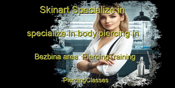 Skinart Specialize in specialize in body piercing in Bezbina area | PiercingTraining | PiercingClasses | SkinartTraining-Lebanon