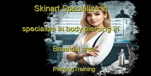 Skinart Specialize in specialize in body piercing in Bnaafoul area | #PiercingTraining #PiercingClasses #SkinartTraining-Lebanon