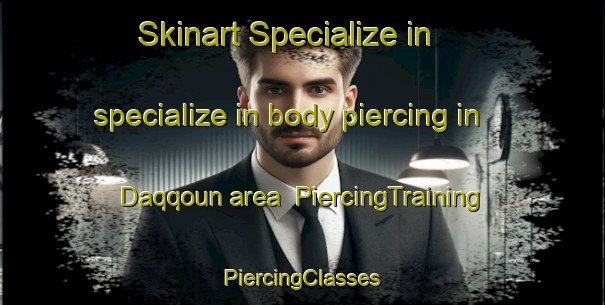 Skinart Specialize in specialize in body piercing in Daqqoun area | #PiercingTraining #PiercingClasses #SkinartTraining-Lebanon