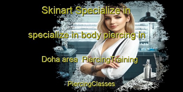 Skinart Specialize in specialize in body piercing in Doha area | #PiercingTraining #PiercingClasses #SkinartTraining-Lebanon