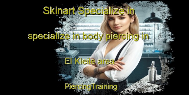 Skinart Specialize in specialize in body piercing in El Kleile area | PiercingTraining | PiercingClasses | SkinartTraining-Lebanon