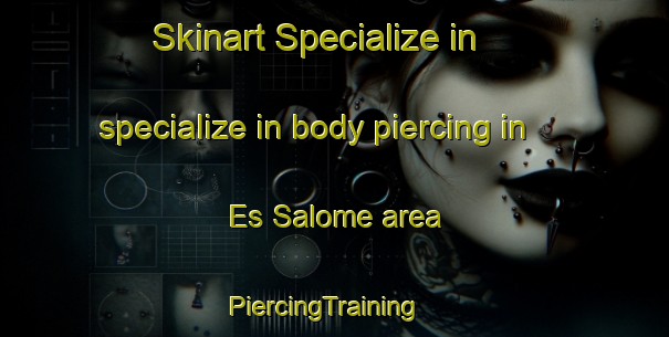Skinart Specialize in specialize in body piercing in Es Salome area | PiercingTraining | PiercingClasses | SkinartTraining-Lebanon