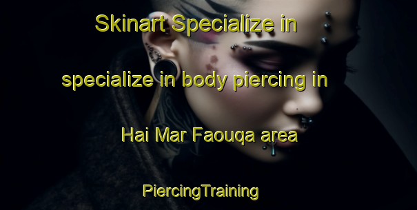 Skinart Specialize in specialize in body piercing in Hai Mar Faouqa area | PiercingTraining | PiercingClasses | SkinartTraining-Lebanon