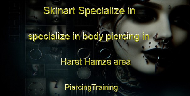 Skinart Specialize in specialize in body piercing in Haret Hamze area | PiercingTraining | PiercingClasses | SkinartTraining-Lebanon