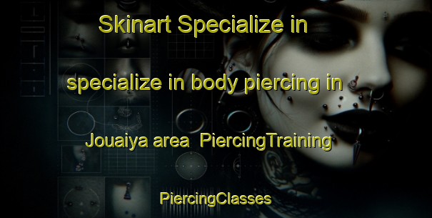 Skinart Specialize in specialize in body piercing in Jouaiya area | #PiercingTraining #PiercingClasses #SkinartTraining-Lebanon