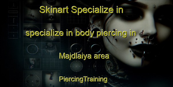 Skinart Specialize in specialize in body piercing in Majdlaiya area | PiercingTraining | PiercingClasses | SkinartTraining-Lebanon