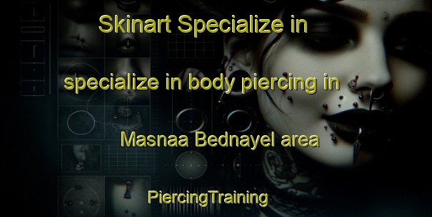 Skinart Specialize in specialize in body piercing in Masnaa Bednayel area | PiercingTraining | PiercingClasses | SkinartTraining-Lebanon