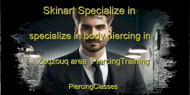 Skinart Specialize in specialize in body piercing in Zaqzouq area | PiercingTraining | PiercingClasses | SkinartTraining-Lebanon