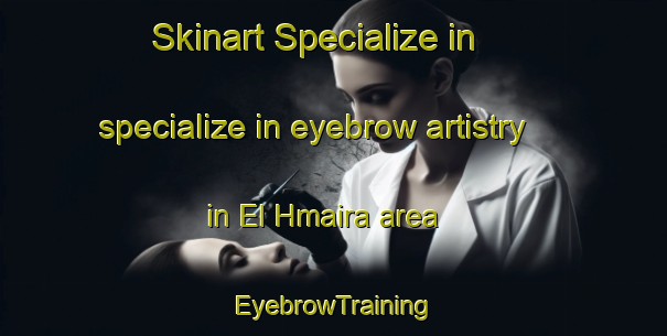 Skinart Specialize in specialize in eyebrow artistry in El Hmaira area | EyebrowTraining | EyebrowClasses | SkinartTraining-Lebanon