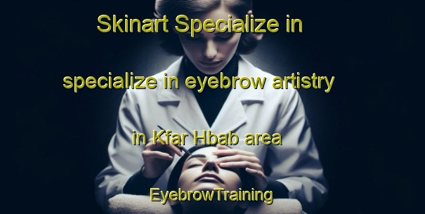 Skinart Specialize in specialize in eyebrow artistry in Kfar Hbab area | EyebrowTraining | EyebrowClasses | SkinartTraining-Lebanon