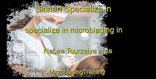 Skinart Specialize in specialize in microblading in Nabaa Tourzaiya area | #MicrobladingTraining #MicrobladingClasses #SkinartTraining-Lebanon