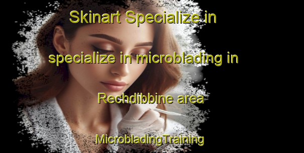 Skinart Specialize in specialize in microblading in Rechdibbine area | #MicrobladingTraining #MicrobladingClasses #SkinartTraining-Lebanon