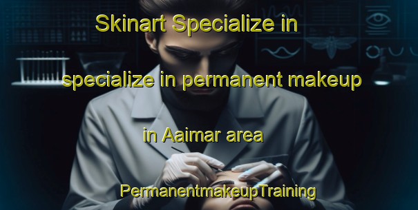 Skinart Specialize in specialize in permanent makeup in Aaimar area | #PermanentmakeupTraining #PermanentmakeupClasses #SkinartTraining-Lebanon