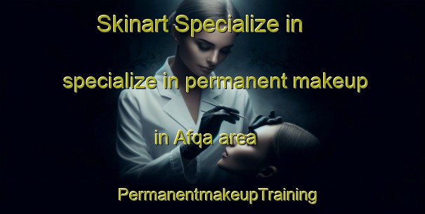 Skinart Specialize in specialize in permanent makeup in Afqa area | PermanentmakeupTraining | PermanentmakeupClasses | SkinartTraining-Lebanon