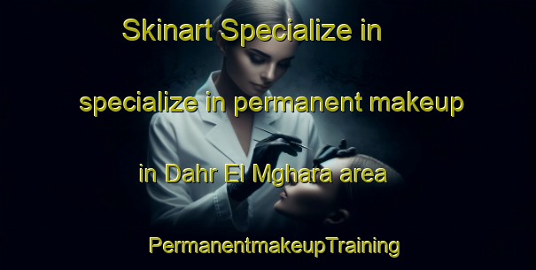 Skinart Specialize in specialize in permanent makeup in Dahr El Mghara area | PermanentmakeupTraining | PermanentmakeupClasses | SkinartTraining-Lebanon