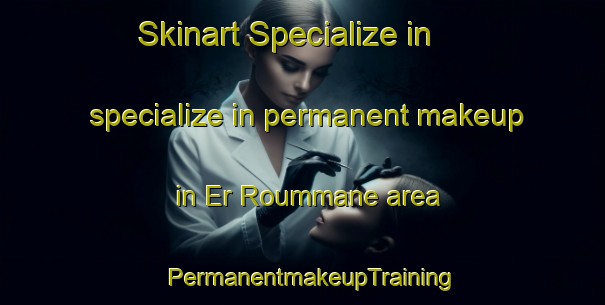 Skinart Specialize in specialize in permanent makeup in Er Roummane area | PermanentmakeupTraining | PermanentmakeupClasses | SkinartTraining-Lebanon