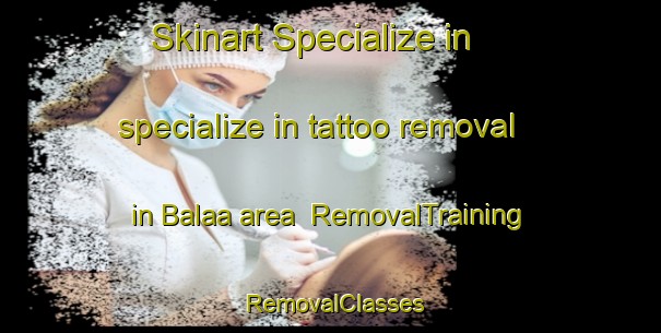 Skinart Specialize in specialize in tattoo removal in Balaa area | RemovalTraining | RemovalClasses | SkinartTraining-Lebanon