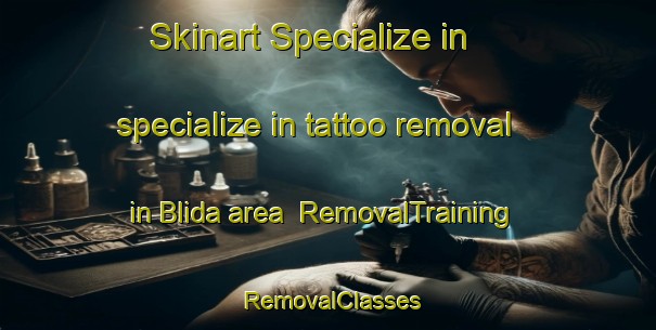 Skinart Specialize in specialize in tattoo removal in Blida area | RemovalTraining | RemovalClasses | SkinartTraining-Lebanon
