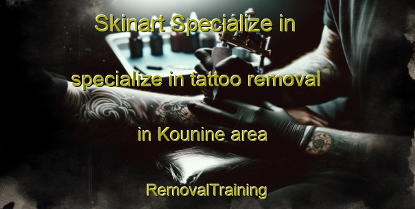 Skinart Specialize in specialize in tattoo removal in Kounine area | RemovalTraining | RemovalClasses | SkinartTraining-Lebanon