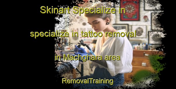 Skinart Specialize in specialize in tattoo removal in Machghara area | RemovalTraining | RemovalClasses | SkinartTraining-Lebanon