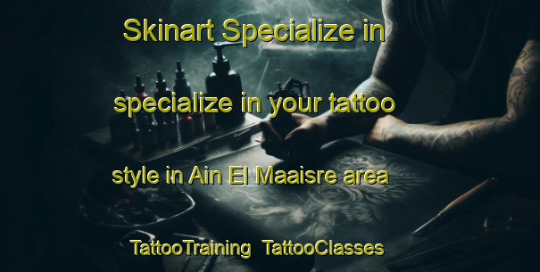 Skinart Specialize in specialize in your tattoo style in Ain El Maaisre area | TattooTraining | TattooClasses | SkinartTraining-Lebanon