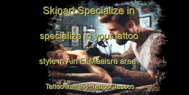 Skinart Specialize in specialize in your tattoo style in Ain El Maaisre area | TattooTraining | TattooClasses | SkinartTraining-Lebanon