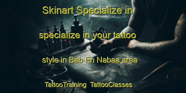Skinart Specialize in specialize in your tattoo style in Bab En Nabaa area | TattooTraining | TattooClasses | SkinartTraining-Lebanon