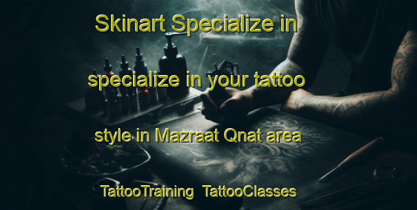 Skinart Specialize in specialize in your tattoo style in Mazraat Qnat area | TattooTraining | TattooClasses | SkinartTraining-Lebanon