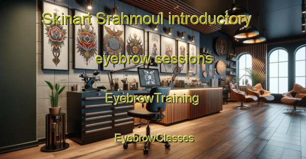 Skinart Srahmoul introductory eyebrow sessions | EyebrowTraining | EyebrowClasses | SkinartTraining-Lebanon