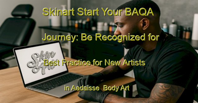 Skinart Start Your BAQA Journey: Be Recognized for Best Practice for New Artists in Aadaisse | Body Art Qualification Authority | BAQA-Lebanon