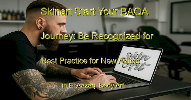 Skinart Start Your BAQA Journey: Be Recognized for Best Practice for New Artists in El Aazaq | Body Art Qualification Authority | BAQA-Lebanon