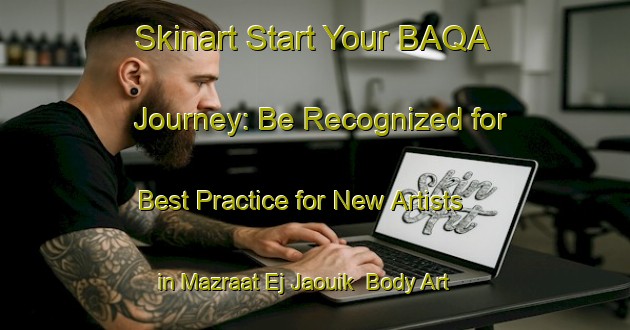 Skinart Start Your BAQA Journey: Be Recognized for Best Practice for New Artists in Mazraat Ej Jaouik | Body Art Qualification Authority | BAQA-Lebanon