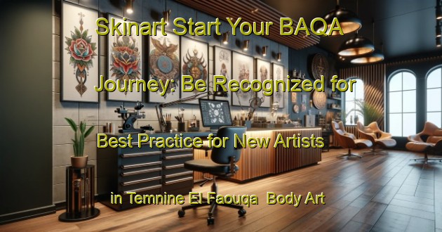 Skinart Start Your BAQA Journey: Be Recognized for Best Practice for New Artists in Temnine El Faouqa | Body Art Qualification Authority | BAQA-Lebanon