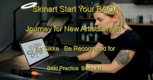 Skinart Start Your BAQA Journey for New Artists in Ain Es Sikke - Be Recognized for Best Practice | Body Art Qualification Authority | BAQA-Lebanon
