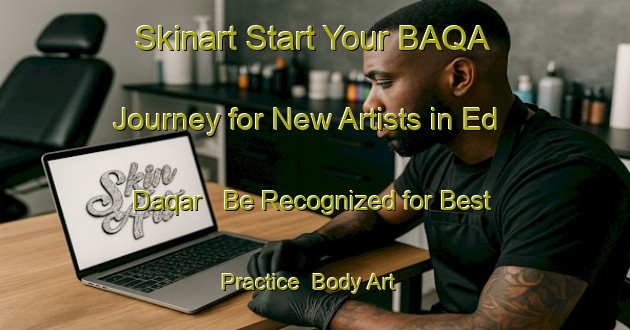 Skinart Start Your BAQA Journey for New Artists in Ed Daqar - Be Recognized for Best Practice | Body Art Qualification Authority | BAQA-Lebanon