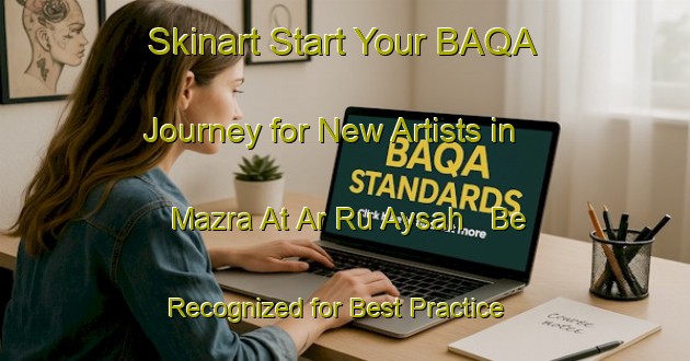 Skinart Start Your BAQA Journey for New Artists in Mazra At Ar Ru Aysah - Be Recognized for Best Practice | Body Art Qualification Authority | BAQA-Lebanon