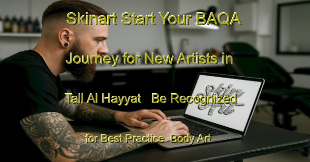 Skinart Start Your BAQA Journey for New Artists in Tall Al Hayyat - Be Recognized for Best Practice | Body Art Qualification Authority | BAQA-Lebanon