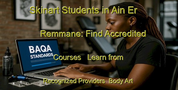 Skinart Students in Ain Er Remmane: Find Accredited Courses - Learn from Recognized Providers | Body Art Qualification Authority | BAQA-Lebanon