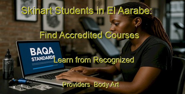 Skinart Students in El Aarabe: Find Accredited Courses - Learn from Recognized Providers | Body Art Qualification Authority | BAQA-Lebanon