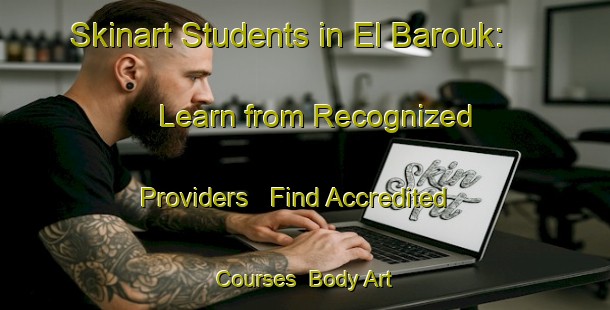Skinart Students in El Barouk: Learn from Recognized Providers - Find Accredited Courses | Body Art Qualification Authority | BAQA-Lebanon