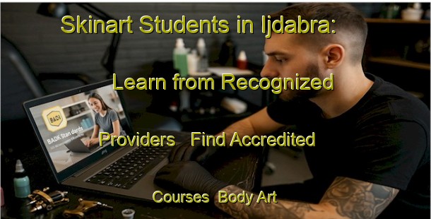 Skinart Students in Ijdabra: Learn from Recognized Providers - Find Accredited Courses | Body Art Qualification Authority | BAQA-Lebanon