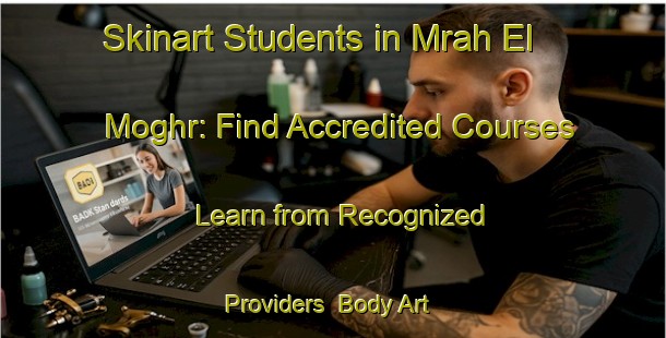 Skinart Students in Mrah El Moghr: Find Accredited Courses - Learn from Recognized Providers | Body Art Qualification Authority | BAQA-Lebanon