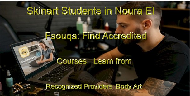Skinart Students in Noura El Faouqa: Find Accredited Courses - Learn from Recognized Providers | Body Art Qualification Authority | BAQA-Lebanon